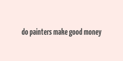 do painters make good money