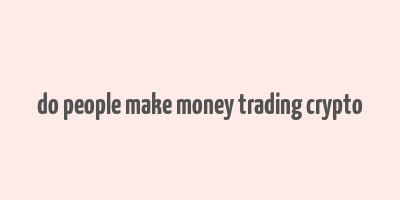 do people make money trading crypto