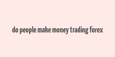 do people make money trading forex