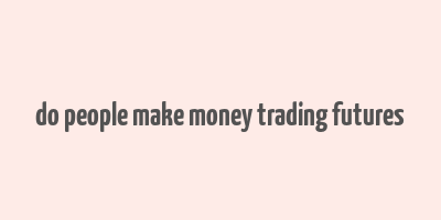 do people make money trading futures