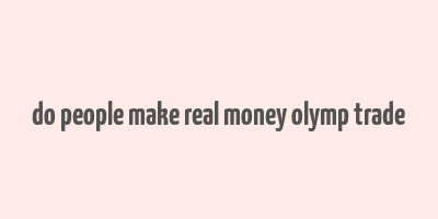 do people make real money olymp trade