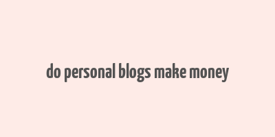 do personal blogs make money