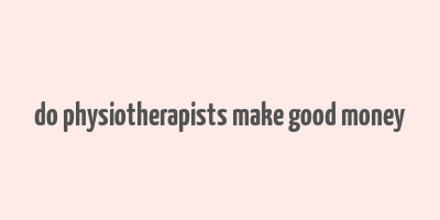 do physiotherapists make good money