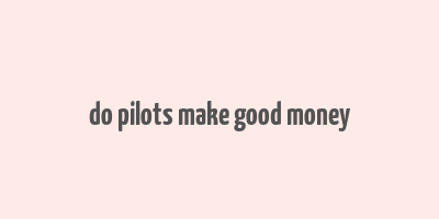 do pilots make good money