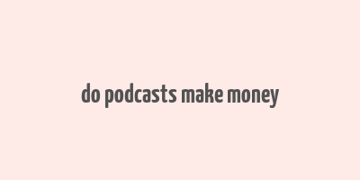 do podcasts make money