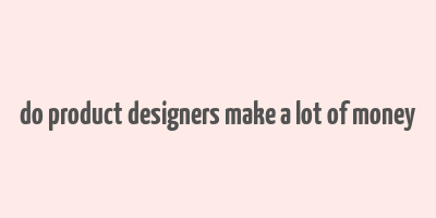 do product designers make a lot of money