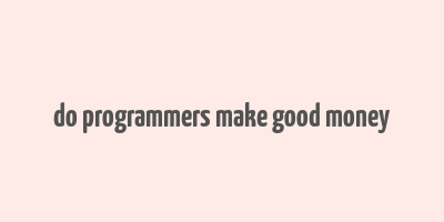 do programmers make good money