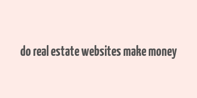 do real estate websites make money