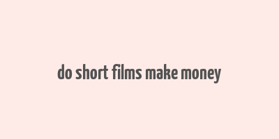 do short films make money