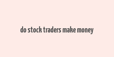 do stock traders make money