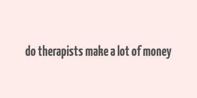 do therapists make a lot of money