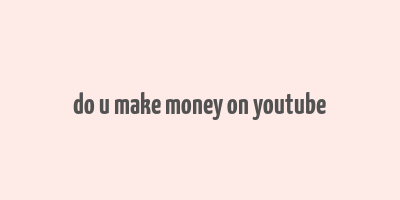 do u make money on youtube