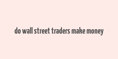 do wall street traders make money