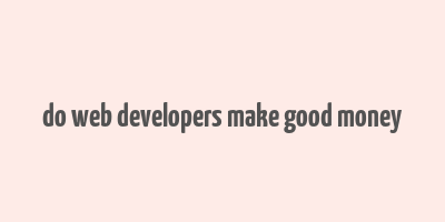 do web developers make good money