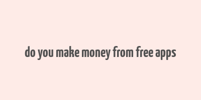 do you make money from free apps