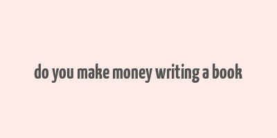 do you make money writing a book