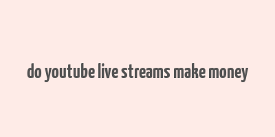 do youtube live streams make money