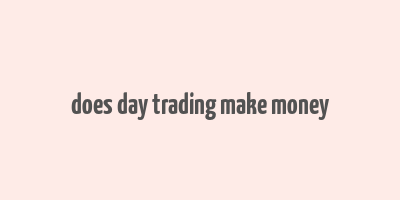 does day trading make money