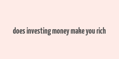 does investing money make you rich