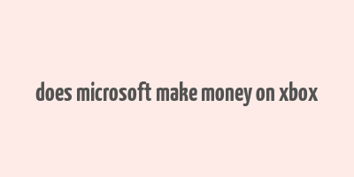 does microsoft make money on xbox