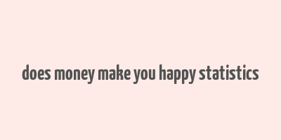 does money make you happy statistics