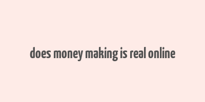 does money making is real online