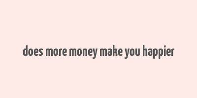 does more money make you happier