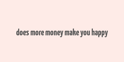 does more money make you happy