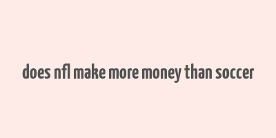 does nfl make more money than soccer