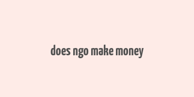 does ngo make money