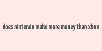 does nintendo make more money than xbox