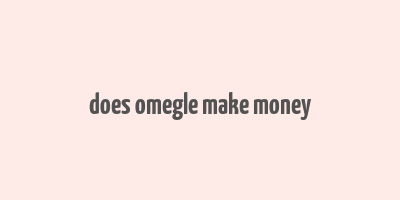 does omegle make money