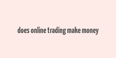 does online trading make money