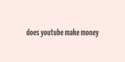 does youtube make money