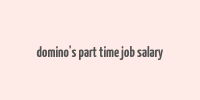 domino's part time job salary