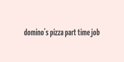 domino's pizza part time job