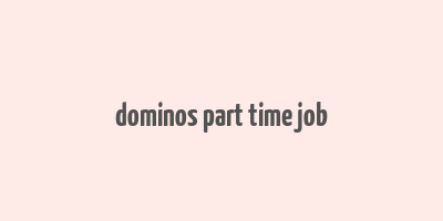 dominos part time job