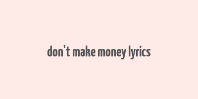 don't make money lyrics