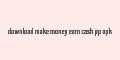 download make money earn cash pp apk