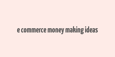 e commerce money making ideas