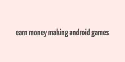 earn money making android games