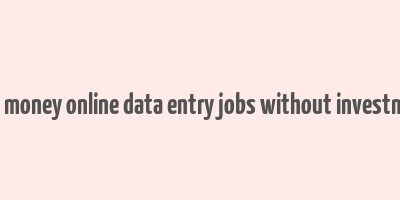 earn money online data entry jobs without investment