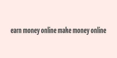 earn money online make money online