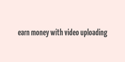 earn money with video uploading