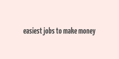 easiest jobs to make money