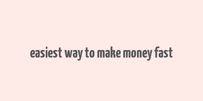 easiest way to make money fast