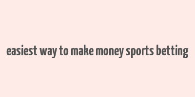 easiest way to make money sports betting