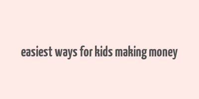 easiest ways for kids making money