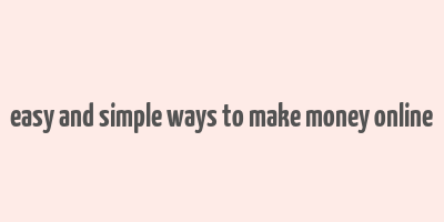 easy and simple ways to make money online