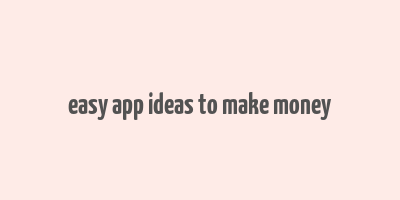 easy app ideas to make money